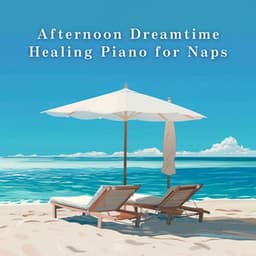 Afternoon Dreamtime — Healing Piano for Naps - Relax α Wave