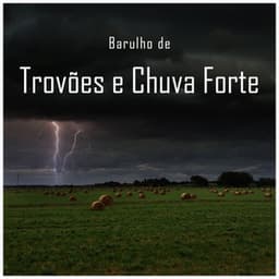 Barulho de Trovões e Chuva Forte - Música Ambiente