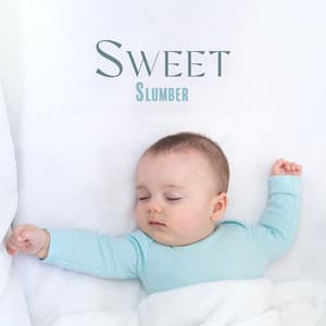Sweet Slumber: Baby Lullabies for Deep and Calm Sleep - Sleeping Baby Music