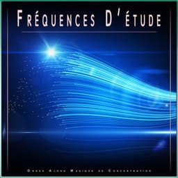 Fréquences D'étude : Ondes Alpha Musique de Concentration - Etude Des Ondes Alpha