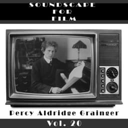 Classical SoundScapes For Film Vol, 20: Percy Aldridge Grainger - Percy Grainger