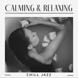 Calming & Relaxing Chill Jazz: Jazz Background Music, Calming Piano, Instrumental Relaxation - Chill Jazz Instrumental Music
