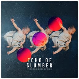 Echo of Slumber - Newborn Babies Natural White Noise