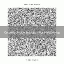 Colourful Noise Selection For Midday Nap - Baby White Noise / Baby Rain Sleep Sounds