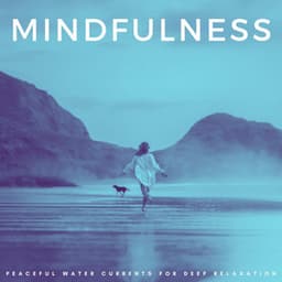 Mindfulness: Peaceful Water Currents For Deep Relaxation - Sleep Music Playlist