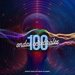 100 Ondas Cerebrales - Musica Para Estudiar Academy