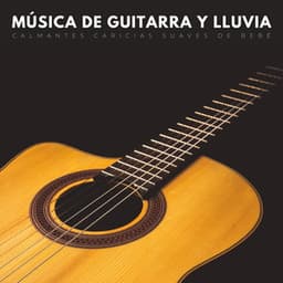 Música De Guitarra Y Lluvia: Calmantes Caricias Suaves De Bebé - Piano Suave Relajante
