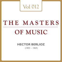 Hector Berlioz: Masters of Music, Vol. 12 - Hector Berlioz