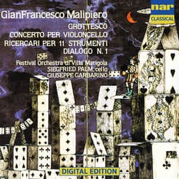 Gian Francesco Malipiero: Grottesco Per Piccola Orchestra , Conecrto Per Violoncello E Orchestra , Ricercari Per 11 Strumenti , Dialoghi N.1 - Gian Francesco Malipiero