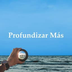 Profundizar Más - Para la concentración