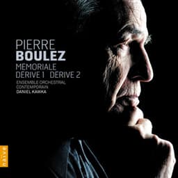 Boulez: Dérives 1 & 2 - Mémorial - Pierre Boulez
