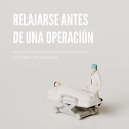 Relajarse antes de una Operación: Música Ultra Relajante para Controlar el Estrés y la Ansiedad - Musica Relajante Specialistas