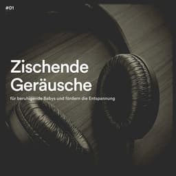 #01 Zischende Geräusche für beruhigende Babys und fördern die Entspannung - Ruhige Entspannende Atmosphäre