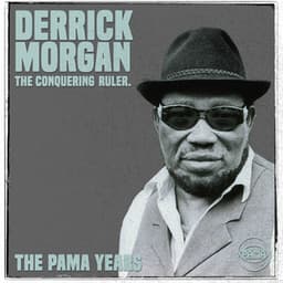The Pama Years: Derrick Morgan, The Conquering Ruler - Derrick Morgan