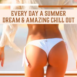Every Day a Summer Dream & Amazing Chill Out - Chill Out Everyday Music Zone