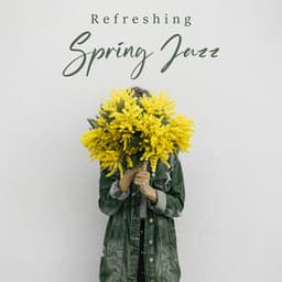 Refreshing Spring Jazz: Don't Waste Your Day and Relax with Cheerful Jazz Music Mix - Good Mood Lounge Music Zone
