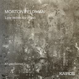 Morton Feldman: Late Works for Piano - Morton Feldman