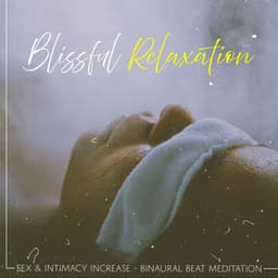 Blissful Relaxation - Sex & Intimacy Increase - Binaural Beat Meditation