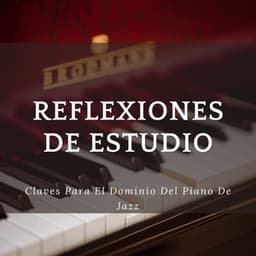 Reflexiones De Estudio: Claves Para El Dominio Del Piano De Jazz - Lista de reproducción de piano jazz de cafetería