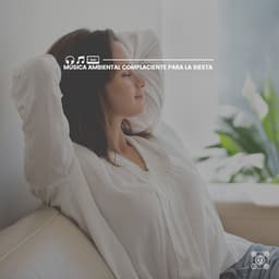 Música Ambiental Complaciente Para La Siesta - Música Yoga