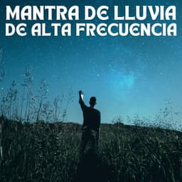 Mantra De Lluvia De Alta Frecuencia - Estado de ánimo de lluvia