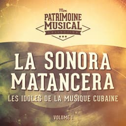 Les Idoles de la Musique Cubaine: La Sonora Matancera, Vol. 1 - La Sonora Matancera