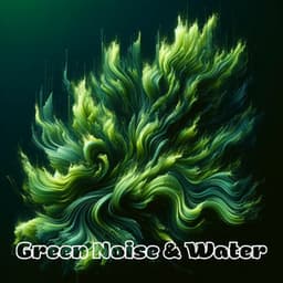 Green Noise & Water - Green Noise!