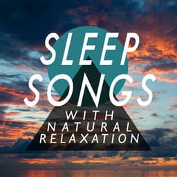 Sleep Songs with Natural Relaxation - Sounds of Nature Relaxation
