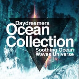 Daydreamers Ocean Collection - Soothing Ocean Waves Universe