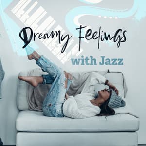 Dreamy Feelings with Jazz: Calm and Chill Jazz for Daydreaming, Soothing Instrumental Music for Cool Relaxation - Good Mood Lounge Music Zone