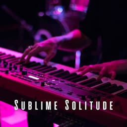 Sublime Solitude: Piano for Relaxation - orbital voices