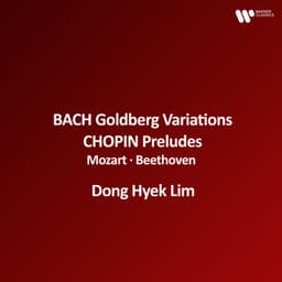 Bach: Goldberg Variations, BWV 988 - Chopin: Preludes, Op. 28 - Mozart, Beethoven - Dong Hyek Lim