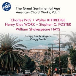 The Great Sentimental Age: American Choral Works, Vol. 1 - Gregg Smith Singers
