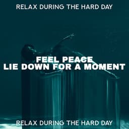Relax During the Hard Day : Feel Peace, Forget About Problems, Lie Down for a Moment - Sleep Music 101
