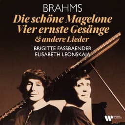 Brahms: Die schöne Magelone, Op. 33, Vier ernste Gesänge, Op. 121 & andere Lieder - Brigitte Fassbaender