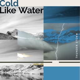 Cold Like Water - Thunder Storm