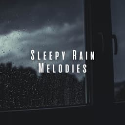 Sleepy Rain Melodies: Chill Sounds for Peaceful Rest - Rainfall Sound for Sleep