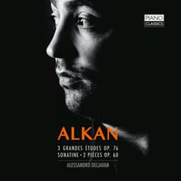 Alkan: 3 Grande etudes, Op. 76, Sonatine, 2 petites pièces, Op. 60 - Charles-Valentin Alkan