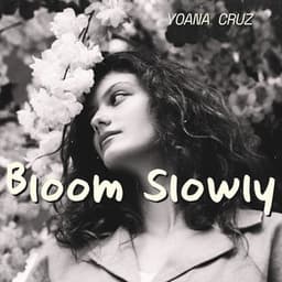 Bloom Slowly: All My Love, Always - Yoana Cruz