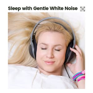 Sleep with Gentle White Noise - Deep Sleep White Noise