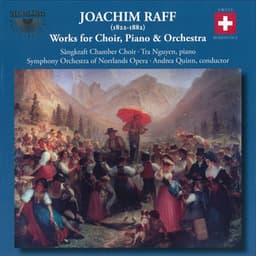 Raff: Works for Choir, Piano & Orchestra - Joachim Raff