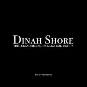 Dinah Shore - The Lugano Recordings Jazz Collection - Dinah Shore