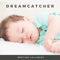 Dreamcatcher: Lullaby Playlist - Bedtime Lullabies