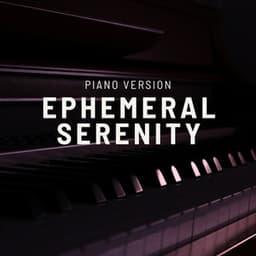 Ephemeral Serenity - Relaxing Piano Music Universe