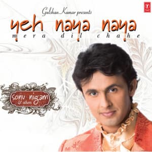 Yeh Naya Naya: Mera Dil Chahe - Sonu Nigam