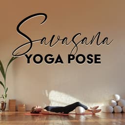 Savasana Yoga Pose: Meditative Stillness, Corpse Pose, Restorative Yoga, End of Session - Joga Relaxing Music Zone