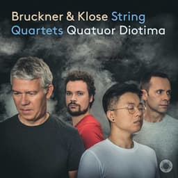 Bruckner & Klose: String Quartets - Quatuor Diotima