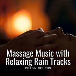 Chill Sounds: Massage Music with Relaxing Rain Tracks - Rain Studios