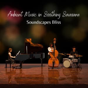 Ambient Music in Soothing Savasana: Soundscapes Bliss - Soothing Music