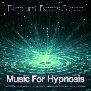 Binaural Beats Sleep: Music For Hypnosis Therapy, Theta Waves, Alpha Waves, Isochronic Tones and Ambient Music For Deep Sleep, Sleeping Music, Sleep Music and Brainwave Entrainment - Binaural Beats Sleep